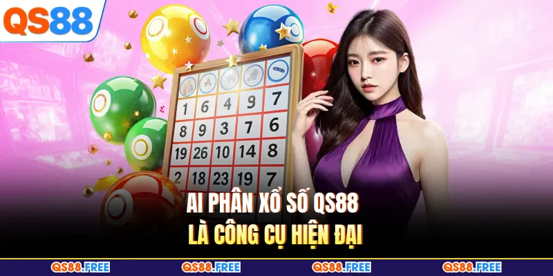 Ai phân xổ số QS88 là công cụ hiện đại