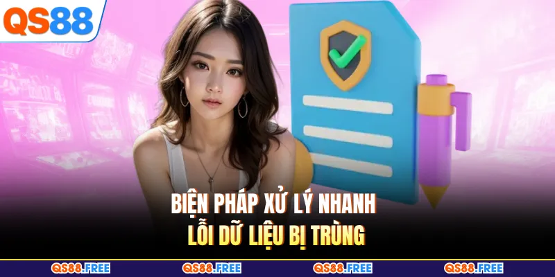 Biện pháp xử lý nhanh lỗi dữ liệu bị trùng