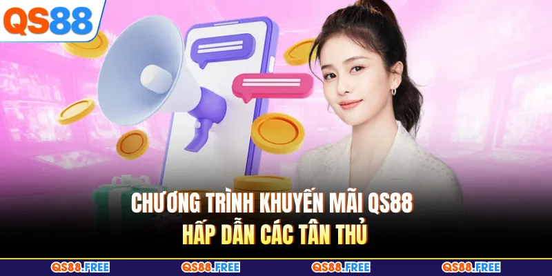 Chương trình khuyến mãi QS88 hấp dẫn các tân thủ