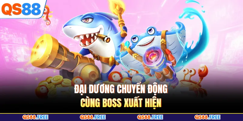 Đại dương chuyển động cùng boss xuất hiện