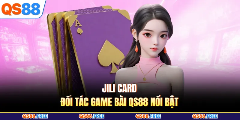 Jili card - Đối tác game bài QS88 nổi bật