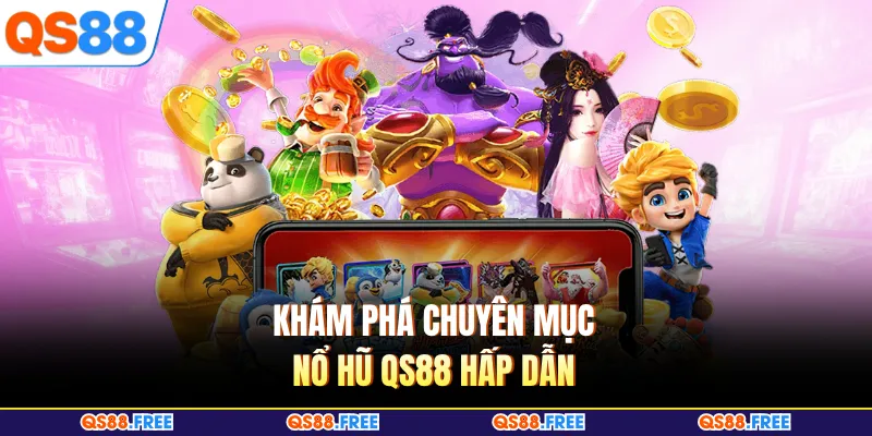Khám phá chuyên mục nổ hũ QS88 hấp dẫn