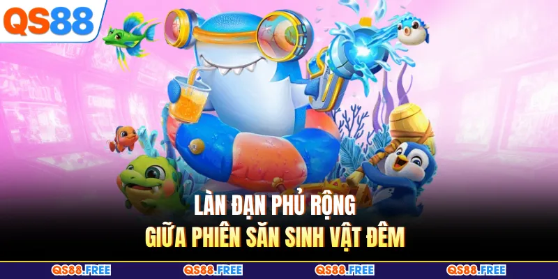 Làn đạn phủ rộng giữa phiên săn sinh vật đêm 