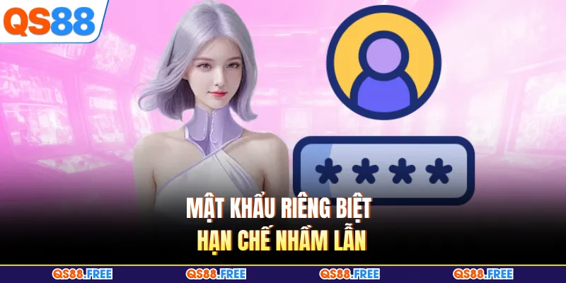 Mật khẩu riêng biệt hạn chế nhầm lẫn