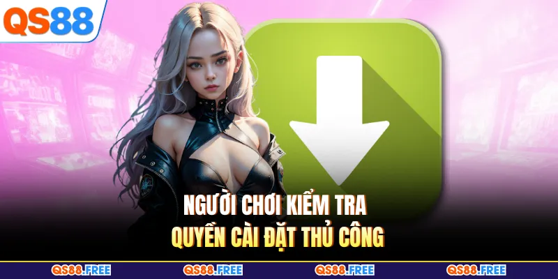 Người chơi kiểm tra quyền cài đặt thủ công