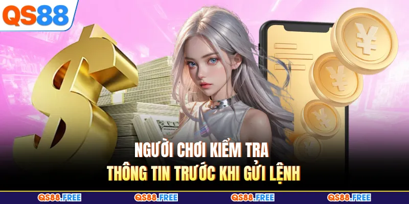 QS88 Rút Tiền Bao Lâu - Mẹo Kiểm Tra Lệnh Để Tiền Về Êm Hơn 2 Người chơi kiểm tra thông tin trước khi gửi lệnh