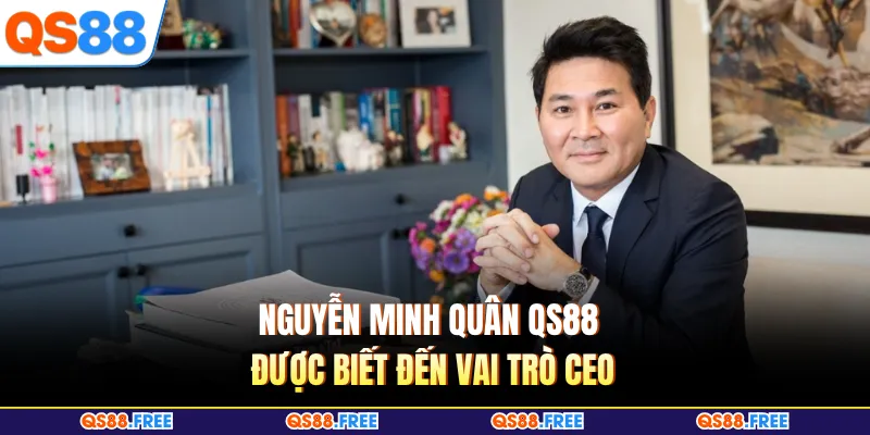 Nguyễn Minh Quân QS88 được biết đến vai trò CEO
