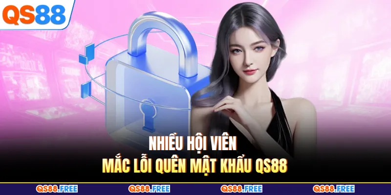 Nhiều hội viên mắc lỗi quên mật khẩu QS88