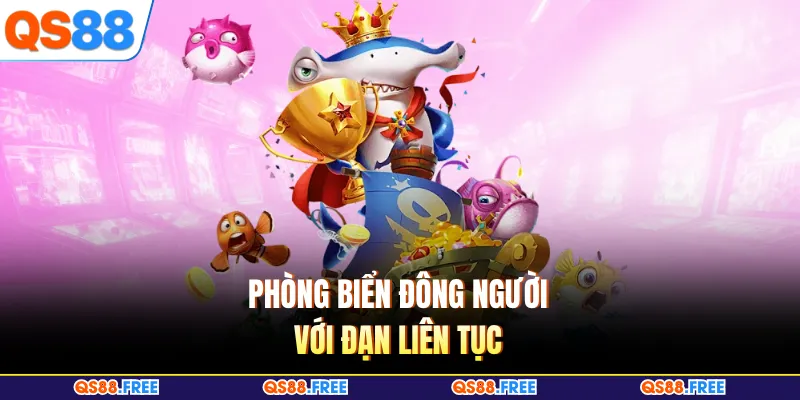 Phòng biển đông người với đạn liên tục