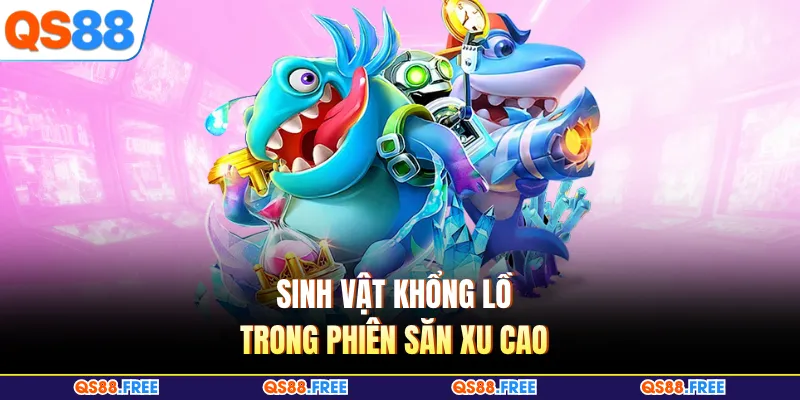 Sinh vật khổng lồ trong phiên săn xu cao 