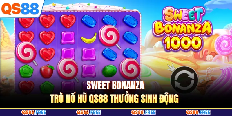 Sweet bonanza - Trò nổ hũ QS88 thưởng sinh động 