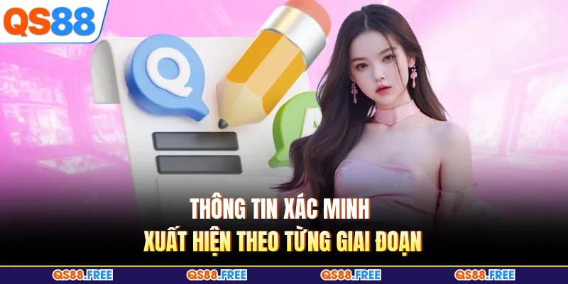 Thông tin xác minh xuất hiện theo từng giai đoạn