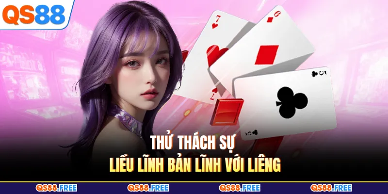 Thử thách sự liều lĩnh bản lĩnh với Liêng