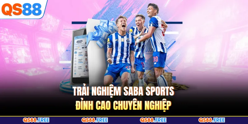 Trải nghiệm Saba Sports đỉnh cao chuyên nghiệp 