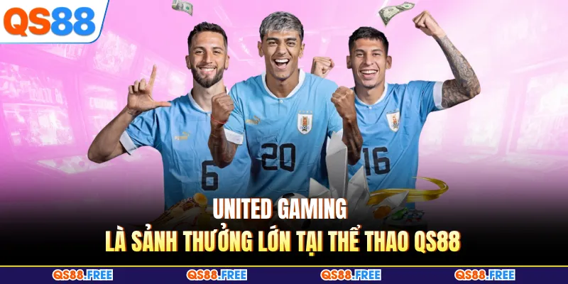 United Gaming là sảnh thưởng lớn tại thể thao QS88