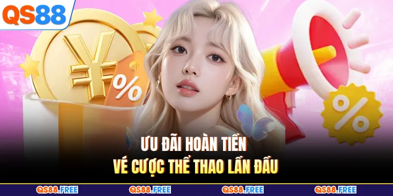 Ưu đãi hoàn tiền vé cược thể thao lần đầu 