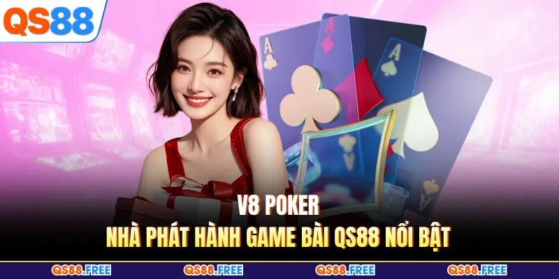 V8 poker - Nhà phát hành game bài QS88 nổi bật
